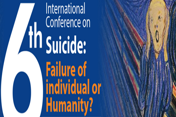 6th International Conference Suicide: Failure of Individual or Humanity