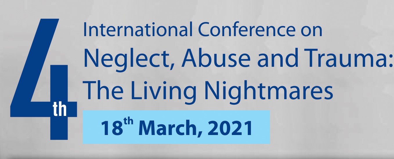 4th International e- Conference on Neglect Abuse and Trauma The Living Nightmares