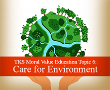 Moral Value Topic 6 - Care for Environment